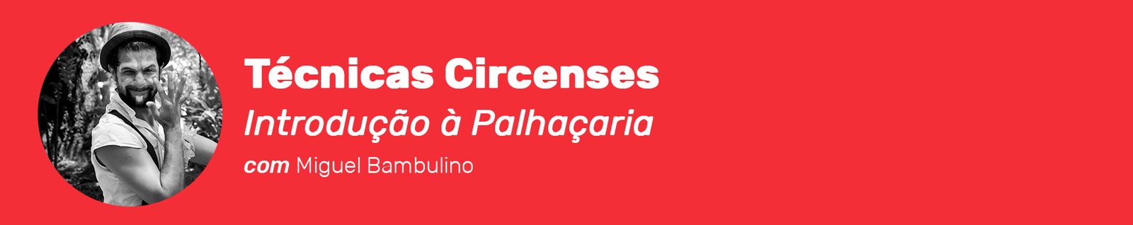 Cabeçalho do workshop Técnicas Circenses – Introdução à Palhaçaria com Miguel Bambulino 
