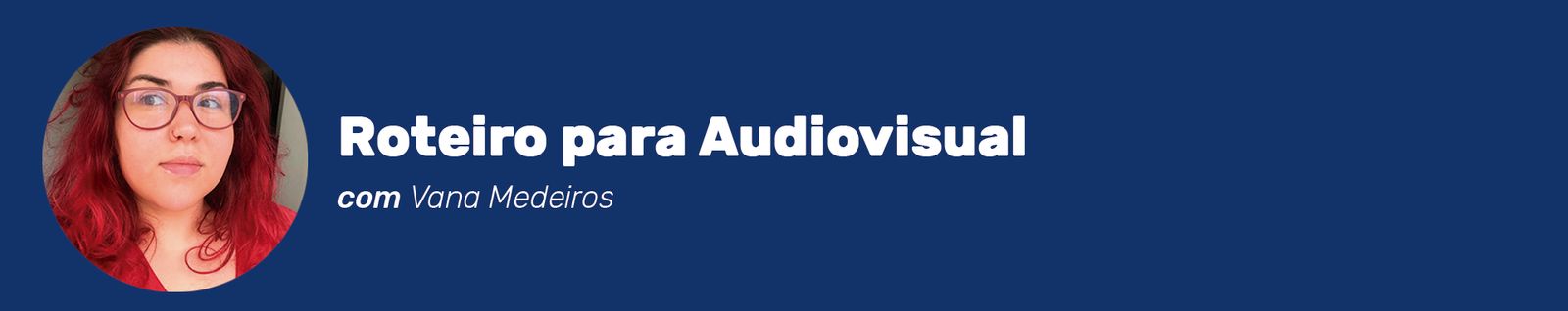 Cabeçalho do curso Roteiro para Audiovisual com Vana Medeiros