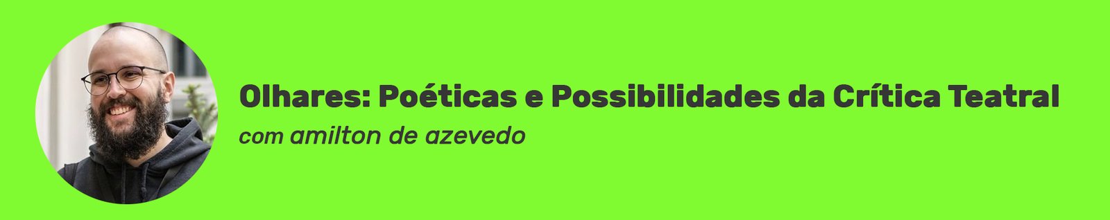 Cabeçalho da oficina Olhares: Poéticas e Possibilidades da Crítica Teatral