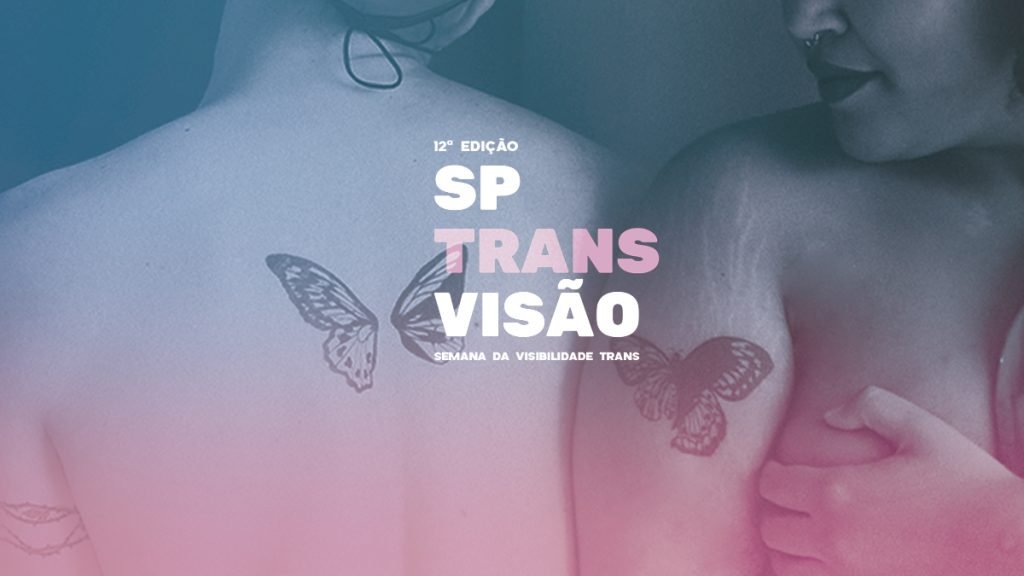 12º SP Transvisão: Semana da Visibilidade Trans: de 30/1 a 2/2 na SP Escola de Teatro.